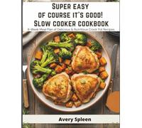 Super Easy Of Course It's Good! Slow Cooker Cookbook: 8-Week Meal Plan of Delicious & Nutritious Crock Pot Recipes