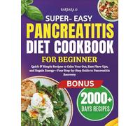 Super Easy Pancreatitis diet Cookbook for beginner: Quick & Simple Recipes to Calm Your Gut, Ease Flare-Ups, and Regain Energy-Your Step-by-Step Guide to Pancreatitis Recovery