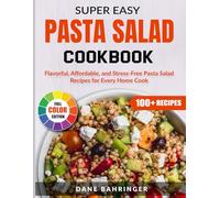 Super Easy Pasta Salad Cookbook: Flavorful, Affordable, and Stress-Free Pasta Salad Recipes for Every Home Cook