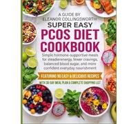 Super Easy PCOS Diet Cookbook: Simple hormone-supportive meals for steadier energy, fewer cravings, balanced blood sugar, and more confident everyday nourishment