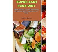 Super Easy PCOS Diet: Simple, Delicious, and Life-Changing Meals for Hormone Balance, Weight Loss, and Energy