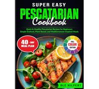 Super Easy Pescatarian Cookbook: Quick & Healthy Pescatarian Recipes for Beginners | Simple Seafood, Plant-Based, and Mediterranean-Inspired Meals