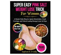 Super Easy Pink Salt Weight Lose Trick for Women: A Simple Daily Ritual to Ignite Metabolism, Crush Cravings, and Unlock Lasting Energy in Just 30 Days