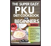 Super Easy PKU Diet Cookbook for Beginners: Simple Low-Protein Recipes for the Whole Family Naturally