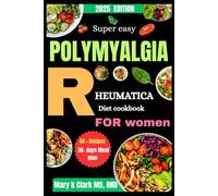 Super Easy Polymyalgia Rheumatica Diet Cookbook for Women: Nourishing Meals to Reduce Inflammation, Boost Energy, and Support Joint Health”