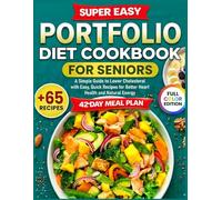 Super Easy Portfolio Diet Cookbook for Seniors: A Simple Guide to Lower Cholesterol with Easy, Quick Recipes for Better Heart Health and Natural Energy