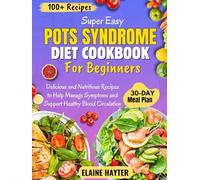 Super Easy POTS Syndrome Diet Cookbook For Beginners: Delicious and Nutritious Recipes to Help Manage Symptoms and Support Healthy Blood Circulation