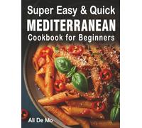 Super Easy & Quick Mediterranean Diet Cookbook for Beginners: 100+ Healthy 30-Minute Recipes for Daily Energy & Wellness