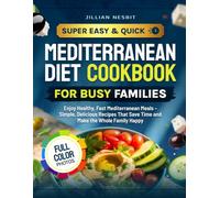 Super Easy & Quick Mediterranean Diet Cookbook for Busy Families With Color Photos: Enjoy Healthy, Fast Mediterranean Meals - Simple, Delicious Recipes That Save Time and Make the Whole Family Happy