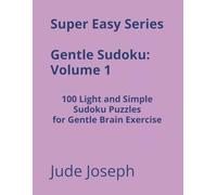 Super Easy Series Gentle Sudoku - Volume 1: 100 Light and Simple Sudoku Puzzles for Gentle Brain Exercise