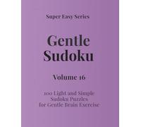 Super Easy Series Gentle Sudoku - Volume 16: 100 Light and Simple Sudoku Puzzles for Gentle Brain Exercise