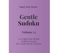 Super Easy Series Gentle Sudoku - Volume 23: 100 Light and Simple Sudoku Puzzles for Gentle Brain Exercise