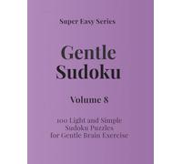 Super Easy Series Gentle Sudoku - Volume 8: 100 Light and Simple Sudoku Puzzles for Gentle Brain Exercise