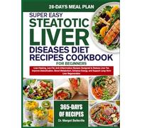 SUPER EASY STEATOTIC LIVER DISEASES DIET RECIPES COOKBOOK FOR BEGINNERS: Liver-Healing, Low-Fat, Anti-Inflammatory Recipes Designed to Reduce Liver ... and Support Long-Term Liver Regeneration