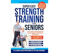 Super Easy Strength Training for Seniors: An 8 Week Progressive Chair Based Strength Program: 1