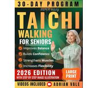 Super Easy Tai Chi Walking for Seniors: 30-Day Program to Improve Balance Prevent Falls Boost Confidence and Walk with Joy - Step-by-Step Illustrated & Video-Guided Exercises