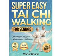Super Easy Tai Chi Walking for Seniors: The Complete Illustrated 28-Day Challenge to Improve Balance, Build Confidence, and Embrace Mindful Movement in Just 10 Minutes a Day - No Experience Needed