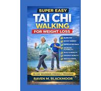 SUPER EASY TAI CHI WALKING FOR WEIGHT LOSS: Burn fat, energy, balance, flexibility, mobility, stress relief 28- beginner-friendly