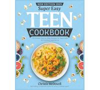 Super Easy Teen Cookbook: 100 Simple, Step-by-Step Recipes for Teens with No Cooking Experience