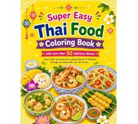 Super Easy Thai Food Coloring Book: with more than 50 delicious dishes!