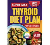 Super Easy Thyroid Diet Plan for Weight Loss: Simple and Satisfying Meals to Support Metabolism and Manage Thyroid Symptoms