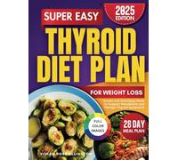 Super Easy Thyroid Diet Plan for Weight Loss: Simple and Satisfying Meals to Support Metabolism and Manage Thyroid Symptoms