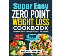 SUPER EASY ZERO POINT WEIGHT LOSS COOKBOOK: Satisfying Dishes Made for Simplicity and Success
