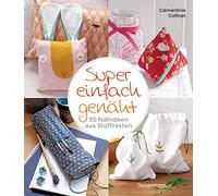 Super einfach genäht. 30 Nähideen aus Stoffresten: für Accessoires, Home-Deko und Kinderzimmer. Besonders für Anfänger*innen geeignet