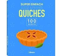 Super Einfach Süße & Pikante Quiches: 100 Rezepte (Tascabile)