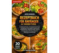 SUPER EINFACHES REZEPTBUCH FÜR ANFÄNGER BEI THROMBOCYTHÄMIE: Durchblutungsfördernde, entzündungshemmende Rezepte und ausgewogene Ernährungspläne zur Regulierung....Wohlbefindens auf natürliche Weise