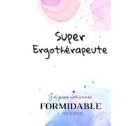 SUPER ERGOTHERAPEUTE / J'ai passé une année FORMIDABLE à tes côtés: Carnet de notes - 118 pages lignées format 13.97 X 21.59 cm - Cadeau personnalisé ... - Cadeau original de fin d'année.