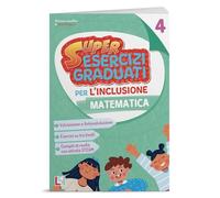 Super esercizi graduati per l'inclusione - MATEMATICA 4