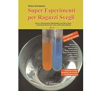 Super esperimenti per ragazzi svegli. Facili e affascinanti esperimenti da fare a casa. La scienza divertente con le sostanze comuni (Vol. 2)