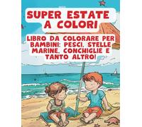 Super Estate a Colori: Libro da colorare per bambini. Pesci, stelle marine, conchiglie e tanto altro!