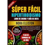 SÚPER FÁCIL HIPERTIROIDISMO LIBRO DE COCINA Y GUÍA DE DIETA: "Recetas rápidas y deliciosas y consejos de estilo de vida para apoyar el equilibrio de la tiroides, aliviar los síntomas...
