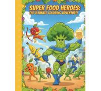 SUPER FOOD HEROS: THE ULTIMATE COLORING ADVENTURE!