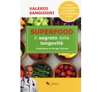 Super food. Il segreto della longevità - Sanguigni Valerio