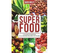 Super food. L'alimentazione è la medicina del futuro