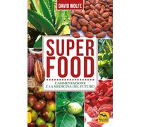 Super food. L'alimentazione è la medicina del futuro