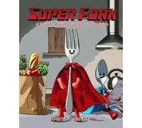 Super Fork: A Story Featuring a Superhero’s Food Guide