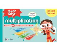 Super forts en multiplication CE1 CE2 CM1 CM2: La méthode super efficace pour devenir imbattable