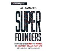 Super Founders: Überraschende Daten und Fakten über Milliarden-Dollar-Start-ups