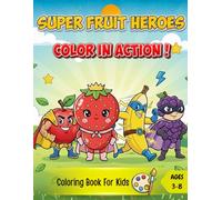SUPER FRUIT HEROES: COLOR IN ACTION !