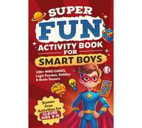Super Fun Activity Book for Smart Boys: 100+ Mind Games, Logic Puzzles, Riddles & Brain Teasers (Screen Free Activities for Clever Kids 8-12)