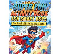 Super Fun Activity Book for Smart Boys: Over 100 Brain-Boosting Puzzles, Mazes, Word Games, Coloring Activities and Challenges for Clever Boys Ages 8-12