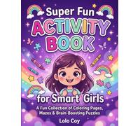 Super Fun Activity Book for Smart Girls: A Fun Collection of Coloring Pages, Mazes & Brain-Boosting Puzzles