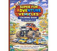 Super Fun Adventure Vehicles Coloring Book for Kids Ages 4-8: Fun and Easy Coloring Pages Featuring Trucks, Cars, Fire Trucks, Airplanes, Boats, and Construction Machines for Boys and Girls