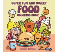 Super fun and sweet Food coloring book: Fun and simple hand drawn food coloring book for kids and adults