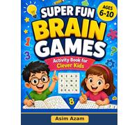 Super Fun Brain Games: Activity Book for Clever Kids Ages 6-10: Mazes, Word Searches, Logic Puzzles, Spot the Difference, Pattern Challenges and Screen-Free Learning Fun