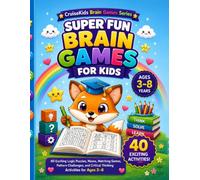 Super Fun Brain Games for Kids: 40 Exciting Logic Puzzles, Mazes, Matching Games, Pattern Challenges, and Critical Thinking Activities for Ages 3-8